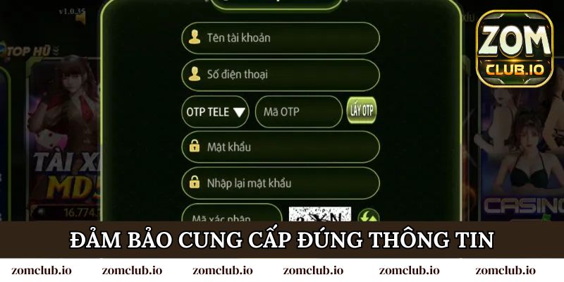 Đảm bảo cung cấp đúng thông tin khi đăng ký, đăng nhập Zomclub