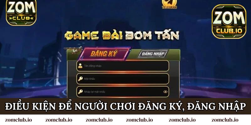 Điều kiện để người chơi đăng ký, đăng nhập Zomclub