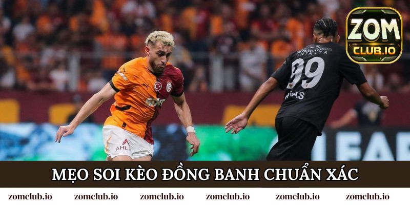 Mẹo soi kèo đồng banh chuẩn xác cho người chơi