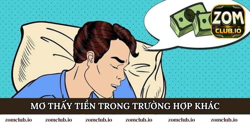 Mơ thấy tiền trong trường hợp khác