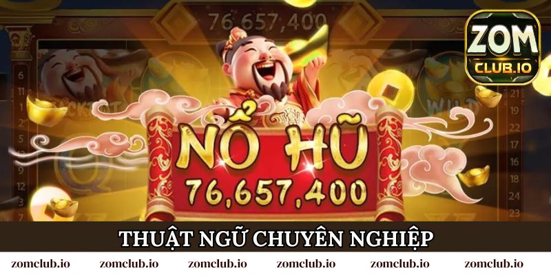 Nổ hũ tài lộc tại Zomclub với những thuật ngữ chuyên nghiệp, biểu tượng tân tiến, hiện đại