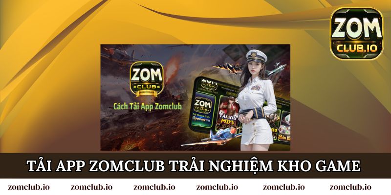 Tải app Zomclub để trải nghiệm kho game đa dạng