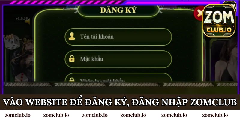 Truy cập vào website chính thức để đăng ký, đăng nhập Zomclub
